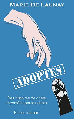Adoptés : des histoires de chats racontées par les chats… et leur mamande Marie De Launay