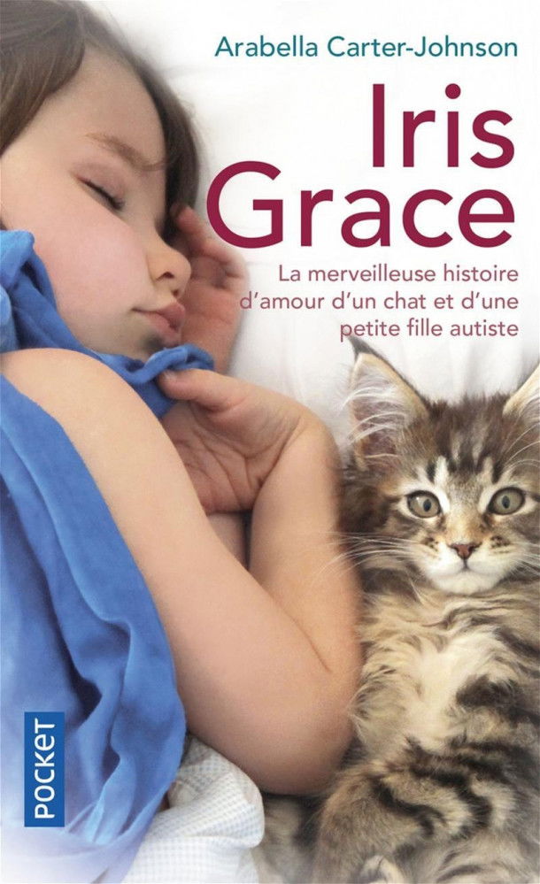 Iris Grace - La petite fille qui s’ouvrit au monde grâce à un chat d'Arabella Carter-Johnson